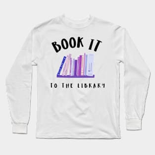 Book It To The Library Long Sleeve T-Shirt